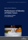 Image for Performance of Identity of Polish Tatars: From Religious Holidays to Everyday Rituals : Vol. 13