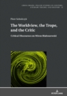 Image for The Worldview, the Trope, and the Critic: Critical Discourses on Miron Bialoszewski
