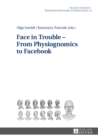 Image for Face in trouble - from physiognomics to Facebook / Olga Szmidt Katarzyna Trzeciak (eds.) : Vol. 21