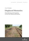 Image for Displaced Memories: Remembering and Forgetting in Post-War Poland and Ukraine