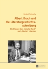 Image for Albert Drach und die Literaturgeschichtsschreibung: Ein Diskurs ueber  falsche Moral>> und  falsche>> Literatur