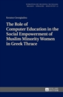 Image for The Role of Computer Education in the Social Empowerment of Muslim Minority Women in Greek Thrace