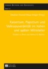 Image for Kaisertum, Papsttum und Volkssouveranitat im hohen und spaten Mittelalter: Studien zu Ehren von Helmut G. Walther : Band 12