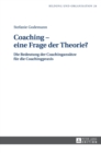 Image for Coaching - eine Frage der Theorie? : Die Bedeutung der Coachingansaetze fuer die Coachingpraxis