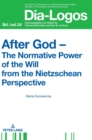 Image for After God – The Normative Power of the Will from the Nietzschean Perspective