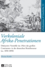 Image for Vorkoloniale Afrika-Penetrationen : Diskursive Vorstoe?e ins Herz des gro?en Continents in der deutschen Reiseliteratur (ca. 1850-1890)