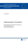 Image for Sparkassenpolitik in Deutschland: Eine politikwissenschaftliche Untersuchung der Deregulierungs- und Privatisierungsdiskussion : 627
