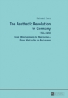 Image for The aesthetic revolution in Germany 1750-1950: from Winckelmann to Nietzsche : from Nietzsche to Beckmann