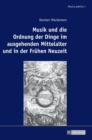 Image for Musik und die Ordnung der Dinge im ausgehenden Mittelalter und in der Fruehen Neuzeit