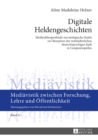 Image for Digitale Heldengeschichten: Medienuebergreifende narratologische Studie zur Rezeption der mittelalterlichen deutschsprachigen Epik in Computerspielen