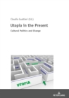 Image for Utopia in the present: cultural politics and change