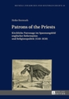 Image for Patrons of the Priests: Kirchliche Patronage im Spannungsfeld englischer Reformation und Religionspolitik (1540-1630)