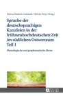 Image for Sprache der deutschsprachigen Kanzleien in der fruehneuhochdeutschen Zeit im suedlichen Ostseeraum Teil 1