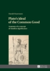 Image for Plato&#39;s ideal of the common good: anatomy of a concept of timeless significance
