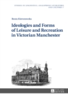 Image for Ideologies and Forms of Leisure and Recreation in Victorian Manchester