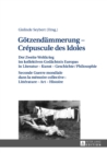 Image for Goetzendaemmerung - Crepuscule des Idoles: Der Zweite Weltkireg im kollektiven Gedaechtnis Europas in Literatur - Kunst - Geschichte / Philosophie