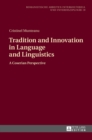 Image for Tradition and Innovation in Language and Linguistics : A Coserian Perspective
