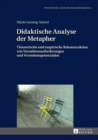 Image for Didaktische Analyse der Metapher: Theoretische und empirische Rekonstruktion von Verstehensanforderungen und Verstehenspotenzialen