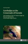 Image for Azerbaijan at the Crossroads of Eurasia