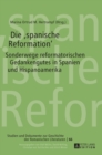 Image for Die spanische Reformation : Sonderwege reformatorischen Gedankenguts in Spanien und Hispanoamerika