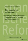 Image for Die  spanische Reformation>>: Sonderwege reformatorischen Gedankenguts in Spanien und Hispanoamerika