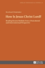 Image for How Is Jesus Christ Lord? : Reading Kwame Bediako from a Postcolonial and Intercontextual Perspective