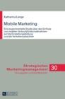 Image for Mobile Marketing : Eine experimentelle Studie ueber den Einfluss von mobilen Verkaufsfoerderma?nahmen auf die Einstellungsbildung und die Verhaltensabsichten