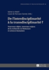 Image for De l&#39;interdisciplinarite a la transdisciplinarite ?: Nouveaux objets, nouveaux enjeux de la recherche en litterature et sciences humaines