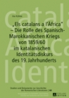 Image for (S0(BEls catalans a l&#39;Africa(S1(B - Die Rolle des Spanisch-Marokkanischen Kriegs von 1859/60 im katalanischen Identitaetsdiskurs des 19. Jahrhunderts : 68