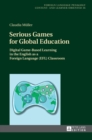Image for Serious Games for Global Education : Digital Game-Based Learning in the English as a Foreign Language (EFL) Classroom
