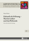 Image for Zukunft als Erloesung - Martin Luther und das Weltende: Eine adventistische Deutung