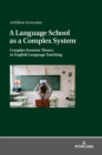 Image for A Language School as a Complex System : Complex Systems Theory in English Language Teaching