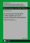 Image for La entonacion declarativa e interrogativa en cinco zonas fronterizas del espanol: Canarias, Cuba, Venezuela, Colombia y San Antonio de Texas