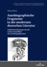 Image for Autobiographische Fragmente in der modernen deutschen Literatur: Selbstinszenierungen des Ich in den Grenzfaellen des Autobiographischen
