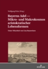 Image for Bayerns Adel ? Mikro- und Makrokosmos aristokratischer Lebensformen: Unter Mitarbeit von Lisa Bauereisen