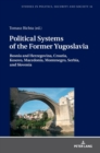 Image for Political Systems of the Former Yugoslavia : Bosnia and Herzegovina, Croatia, Kosovo, Macedonia, Montenegro, Serbia, and Slovenia
