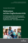 Image for Sichtweisen auf den Englischunterricht : Die Bedeutung des Migrationshintergrunds von Englischlehrerinnen und Englischlehrern fuer den inter-/transkulturellen Englischunterricht - eine empirische Stud