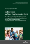 Image for Sichtweisen auf den Englischunterricht: Die Bedeutung des Migrationshintergrunds von Englischlehrerinnen und Englischlehrern fuer den inter-/transkulturellen Englischunterricht - eine empirische Studie