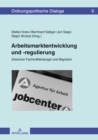 Image for Arbeitsmarktentwicklung und -regulierung: Zwischen Fachkraeftemangel und Migration