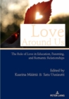 Image for Love Around Us: The Role of Love in Education, Parenting, and Romantic Relationships