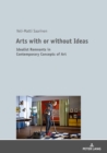 Image for Arts with or without Ideas: Idealist Remnants in Contemporary Concepts of Art