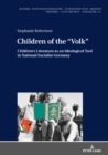 Image for Children of the &quot;volk&quot;: children&#39;s literature as an ideological tool in national socialist Germany