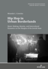 Image for Hip Hop in Urban Borderlands: Music-Making, Identity, and Intercultural Dynamics on the Margins of the Jewish State