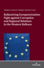 Image for Balkanizing Europeanization  : fight against corruption and regional relations in the western Balkans