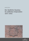 Image for Der laendliche Hausbau im suedlichen Ostpreussen 1871-1945