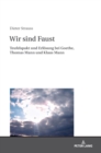 Image for Wir sind Faust : Teufelspakt und Erloesung bei Goethe, Thomas Mann und Klaus Mann