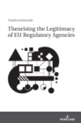 Image for Theorising the Legitimacy of EU Regulatory Agencies