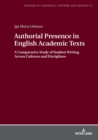 Image for Authorial Presence in English Academic Texts : A Comparative Study of Student Writing across Cultures and Disciplines