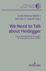 Image for We Need to Talk About Heidegger : Essays Situating Martin Heidegger in Contemporary Media Studies