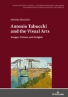 Image for Antonio Tabucchi and the visual arts: images, visions, and insights